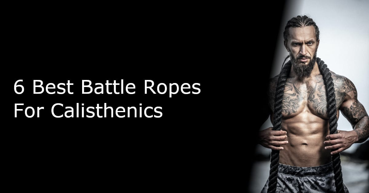 6 Best Battle Ropes for Calisthenics